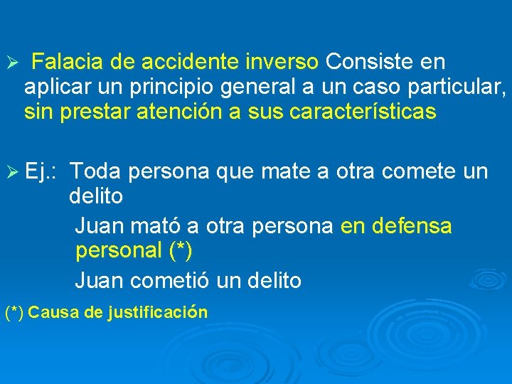 Ø Falacia de accidente inverso Consiste en aplicar un principio general a un caso Ø Falacia de accidente inverso Consiste en aplicar un principio general a un caso