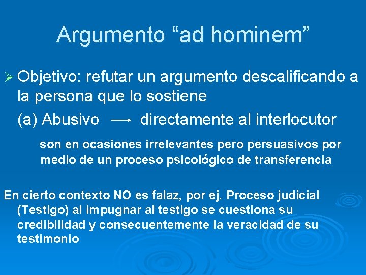 Argumento “ad hominem” Ø Objetivo: refutar un argumento descalificando a la persona que lo Argumento “ad hominem” Ø Objetivo: refutar un argumento descalificando a la persona que lo
