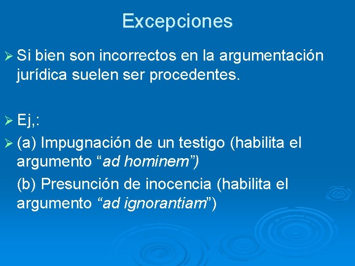 Excepciones Ø Si bien son incorrectos en la argumentación jurídica suelen ser procedentes. Ø Excepciones Ø Si bien son incorrectos en la argumentación jurídica suelen ser procedentes. Ø