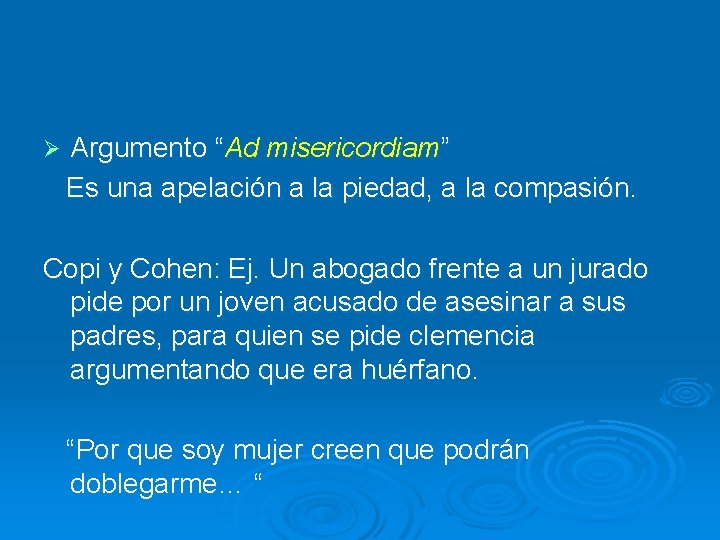 Ø Argumento “Ad misericordiam” Es una apelación a la piedad, a la compasión. Copi Ø Argumento “Ad misericordiam” Es una apelación a la piedad, a la compasión. Copi