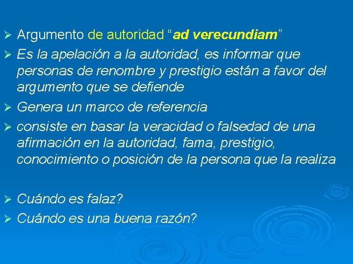 Argumento de autoridad “ad verecundiam” Ø Es la apelación a la autoridad, es informar Argumento de autoridad “ad verecundiam” Ø Es la apelación a la autoridad, es informar