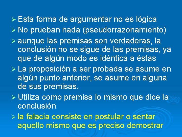 Ø Esta forma de argumentar no es lógica Ø No prueban nada (pseudorrazonamiento) Ø Ø Esta forma de argumentar no es lógica Ø No prueban nada (pseudorrazonamiento) Ø