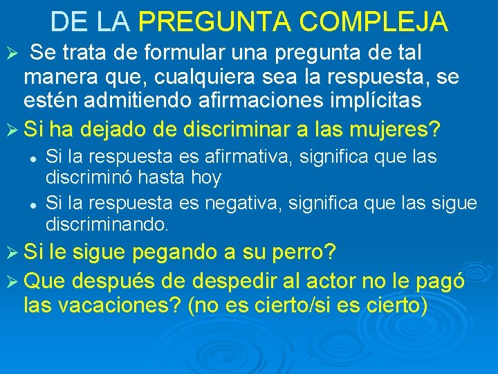 DE LA PREGUNTA COMPLEJA Se trata de formular una pregunta de tal manera que, DE LA PREGUNTA COMPLEJA Se trata de formular una pregunta de tal manera que,
