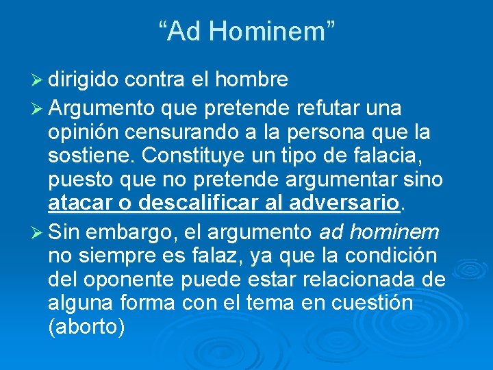 “Ad Hominem” Ø dirigido contra el hombre Ø Argumento que pretende refutar una opinión “Ad Hominem” Ø dirigido contra el hombre Ø Argumento que pretende refutar una opinión