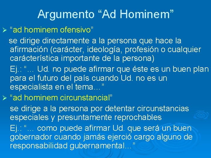 Argumento “Ad Hominem” “ad hominem ofensivo” se dirige directamente a la persona que hace Argumento “Ad Hominem” “ad hominem ofensivo” se dirige directamente a la persona que hace