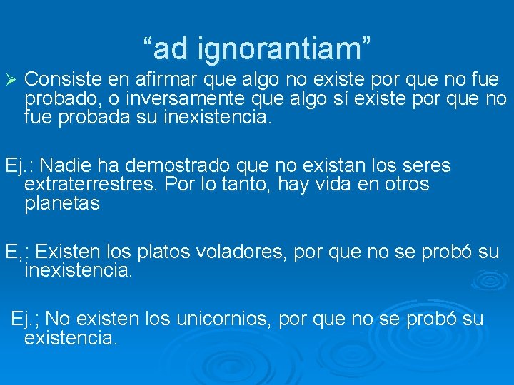 “ad ignorantiam” Ø Consiste en afirmar que algo no existe por que no fue “ad ignorantiam” Ø Consiste en afirmar que algo no existe por que no fue