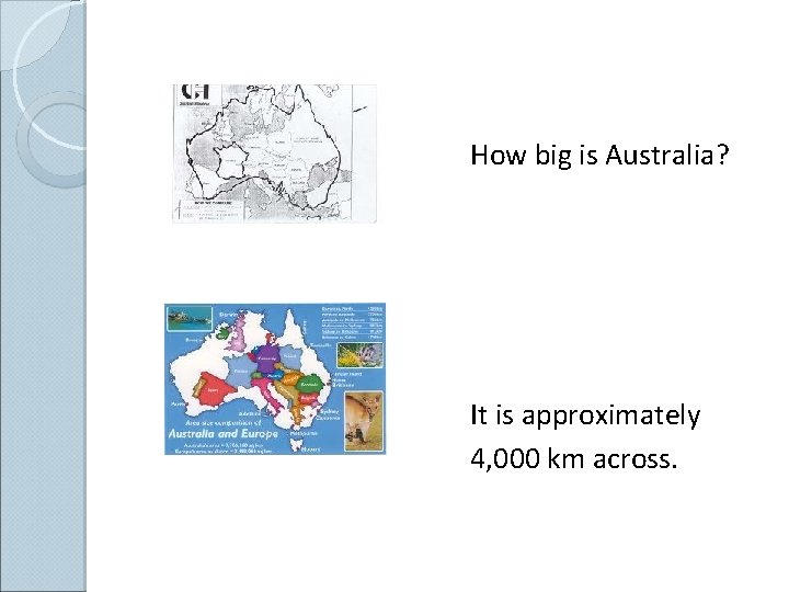How big is Australia? It is approximately 4, 000 km across. 