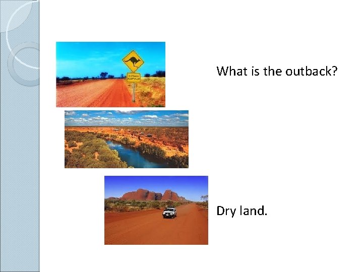 What is the outback? Dry land. 