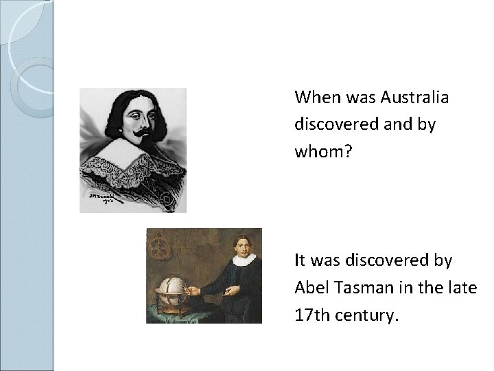 When was Australia discovered and by whom? It was discovered by Abel Tasman in