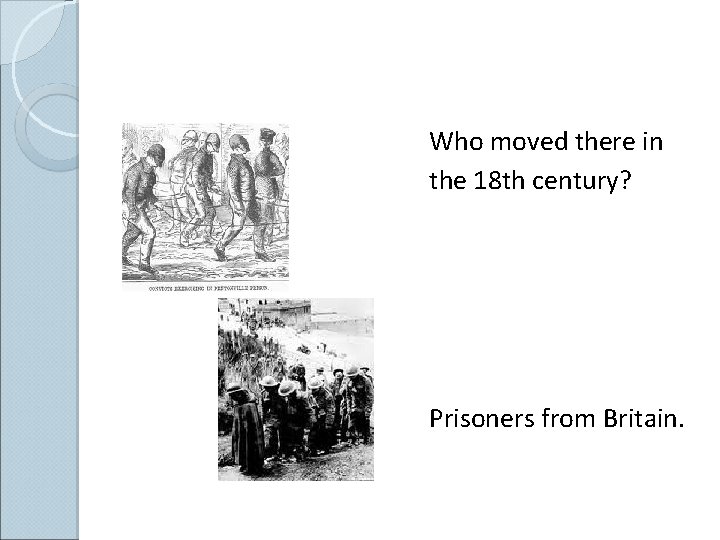Who moved there in the 18 th century? Prisoners from Britain. 