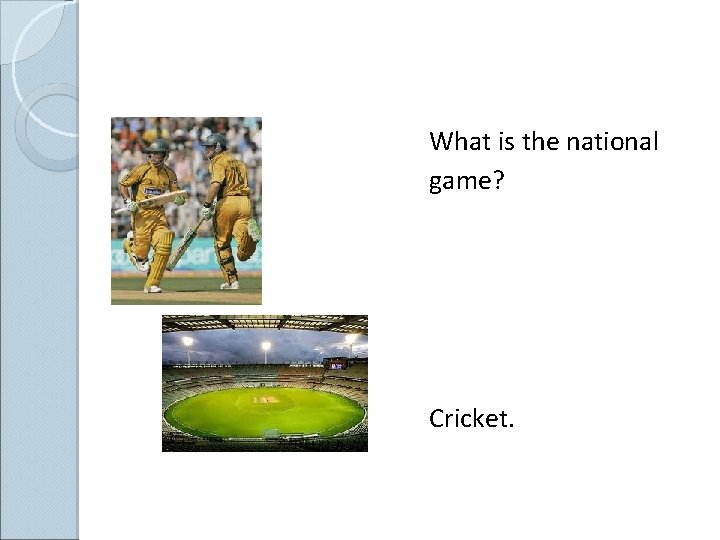 What is the national game? Cricket. 