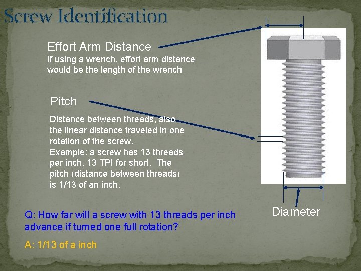 Screw Identification Effort Arm Distance If using a wrench, effort arm distance would be