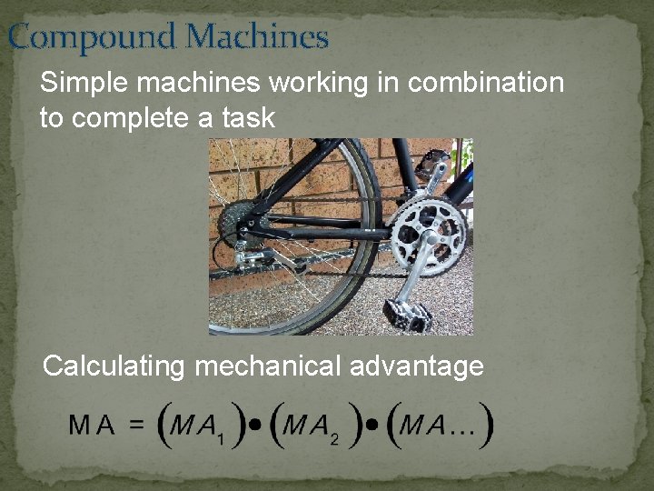 Compound Machines Simple machines working in combination to complete a task Calculating mechanical advantage