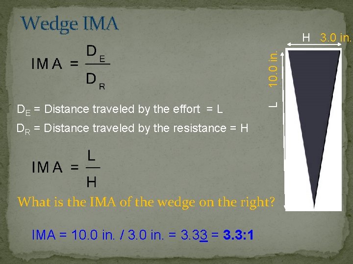 Wedge IMA DE = Distance traveled by the effort = L L 10. 0