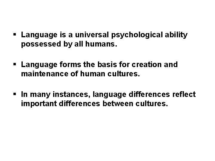 § Language is a universal psychological ability possessed by all humans. § Language forms