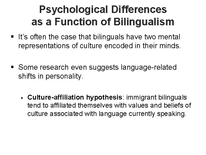 Psychological Differences as a Function of Bilingualism § It’s often the case that bilinguals