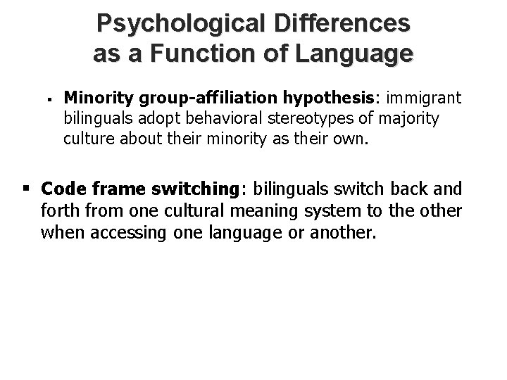 Psychological Differences as a Function of Language § Minority group-affiliation hypothesis: immigrant bilinguals adopt