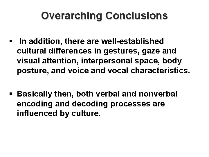 Overarching Conclusions § In addition, there are well-established cultural differences in gestures, gaze and