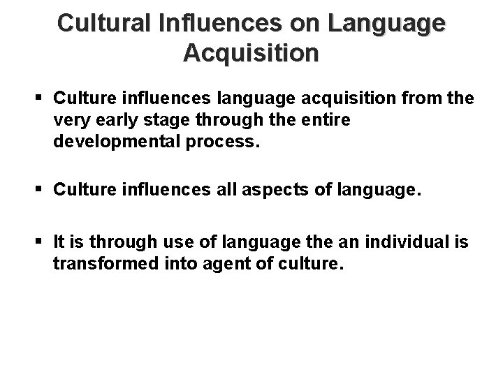 Cultural Influences on Language Acquisition § Culture influences language acquisition from the very early
