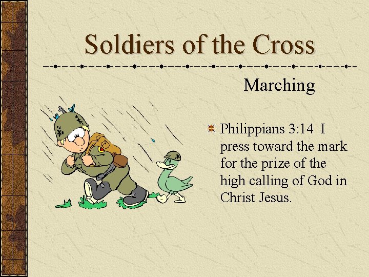 Soldiers of the Cross Marching Philippians 3: 14 I press toward the mark for