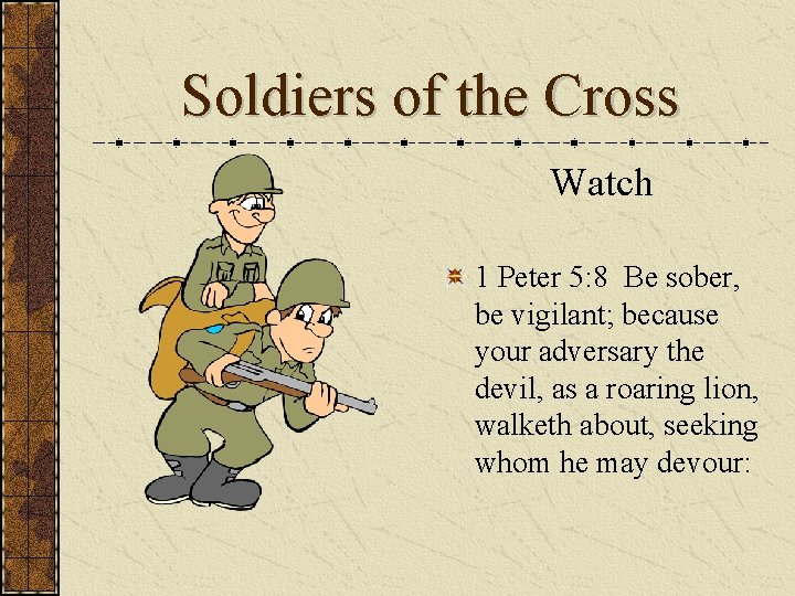 Soldiers of the Cross Watch 1 Peter 5: 8 Be sober, be vigilant; because