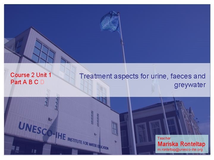 Course 2 Unit 1 Part A B C D Treatment aspects for urine, faeces
