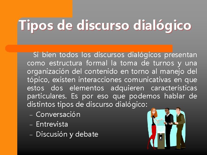 Tipos de discurso dialógico Si bien todos los discursos dialógicos presentan como estructura formal