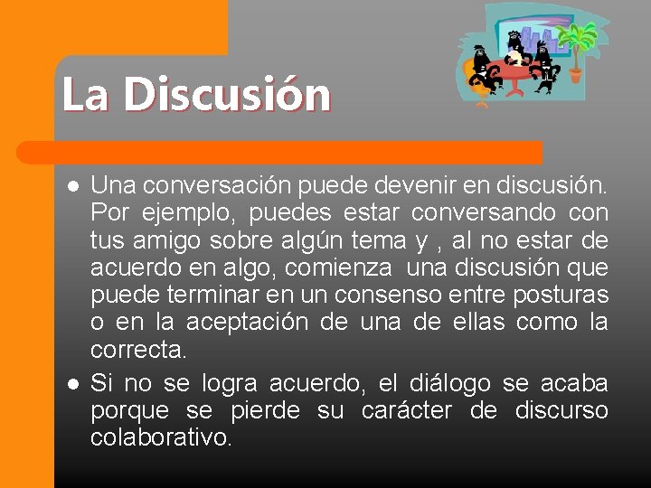 La Discusión l l Una conversación puede devenir en discusión. Por ejemplo, puedes estar