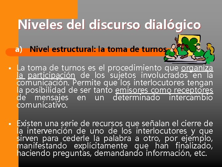 Niveles del discurso dialógico a) Nivel estructural: la toma de turnos. § La toma