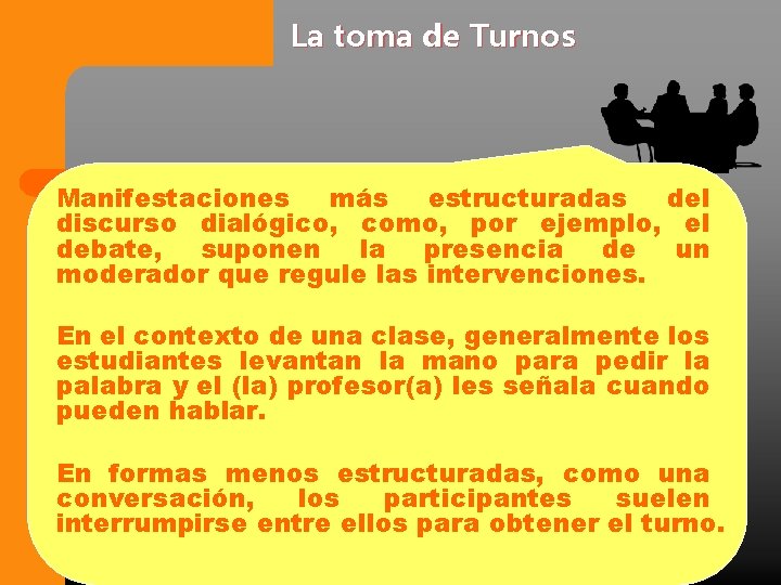 La toma de Turnos Manifestaciones más estructuradas del discurso dialógico, como, por ejemplo, el