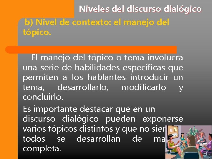 Niveles del discurso dialógico b) Nivel de contexto: el manejo del tópico. El manejo