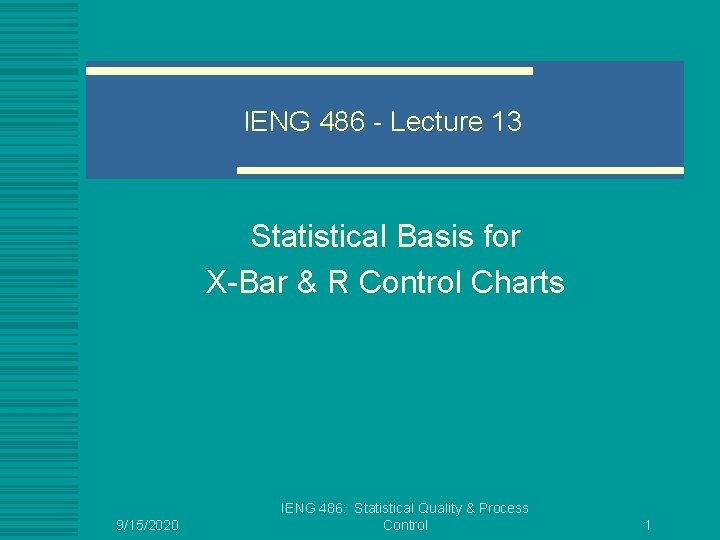 IENG 486 - Lecture 13 Statistical Basis for X-Bar & R Control Charts 9/15/2020