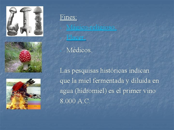 Fines: - Mágico-religioso. - Placer. - Médicos. Las pesquisas históricas indican que la miel