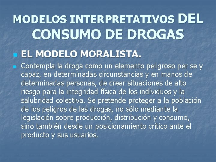 MODELOS INTERPRETATIVOS DEL CONSUMO DE DROGAS n n EL MODELO MORALISTA. Contempla la droga