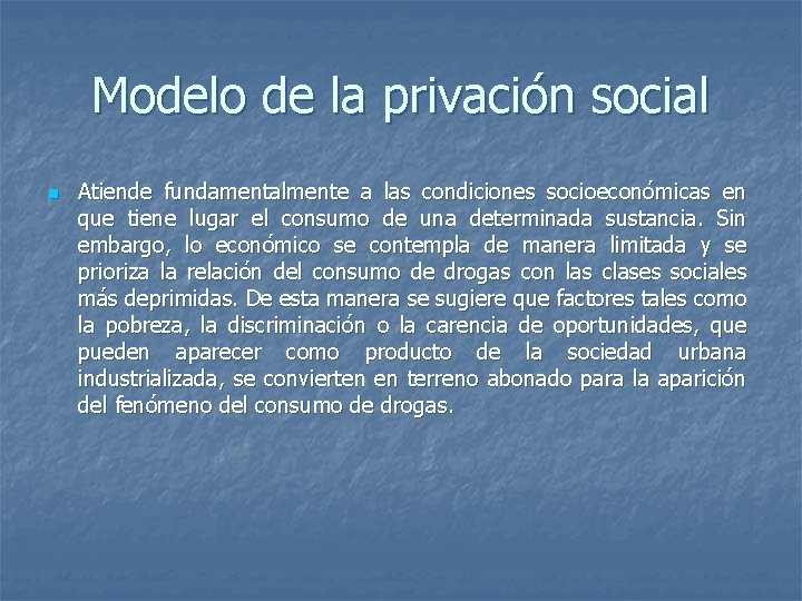 Modelo de la privación social n Atiende fundamentalmente a las condiciones socioeconómicas en que