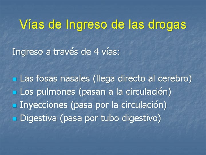 Vías de Ingreso de las drogas Ingreso a través de 4 vías: n n