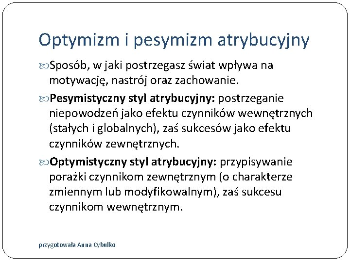 Optymizm i pesymizm atrybucyjny Sposób, w jaki postrzegasz świat wpływa na motywację, nastrój oraz