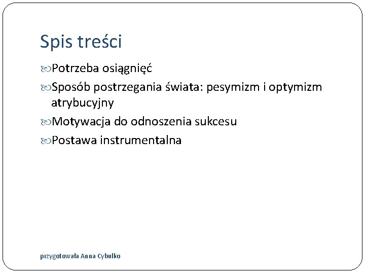 Spis treści Potrzeba osiągnięć Sposób postrzegania świata: pesymizm i optymizm atrybucyjny Motywacja do odnoszenia