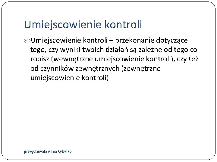 Umiejscowienie kontroli – przekonanie dotyczące tego, czy wyniki twoich działań są zależne od tego