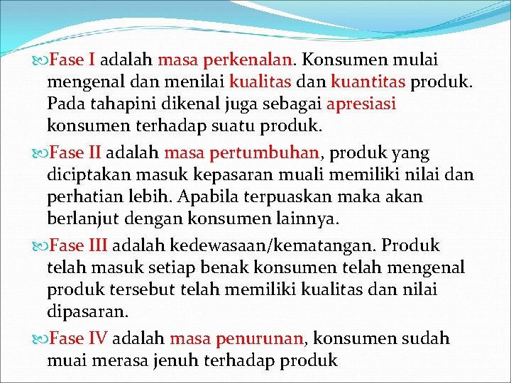  Fase I adalah masa perkenalan. Konsumen mulai mengenal dan menilai kualitas dan kuantitas