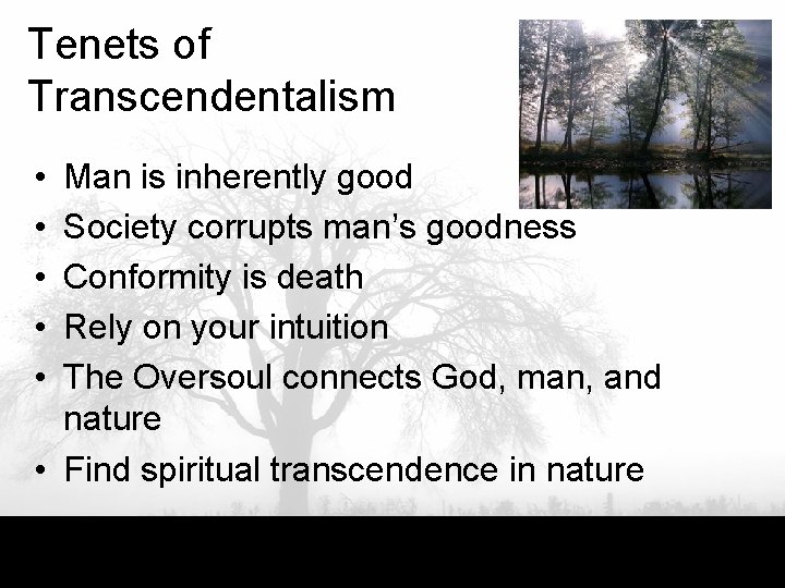 Tenets of Transcendentalism • • • Man is inherently good Society corrupts man’s goodness