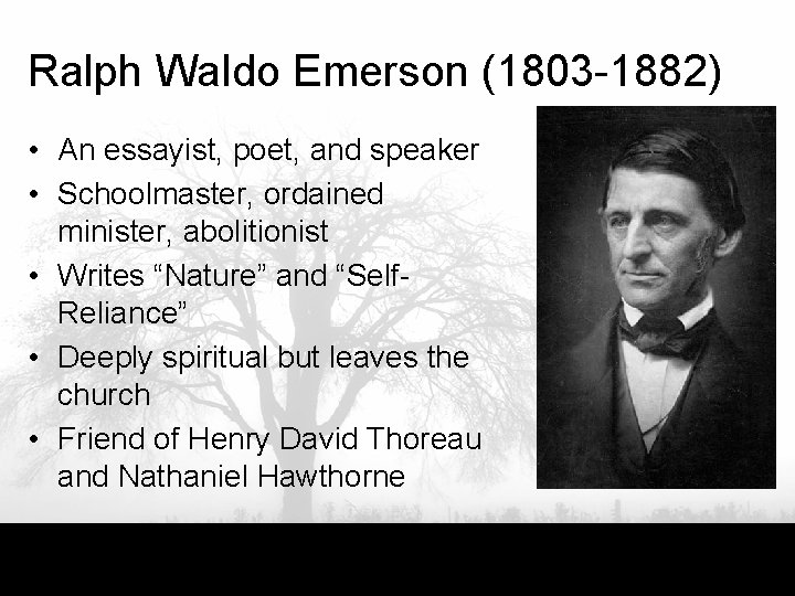 Ralph Waldo Emerson (1803 -1882) • An essayist, poet, and speaker • Schoolmaster, ordained