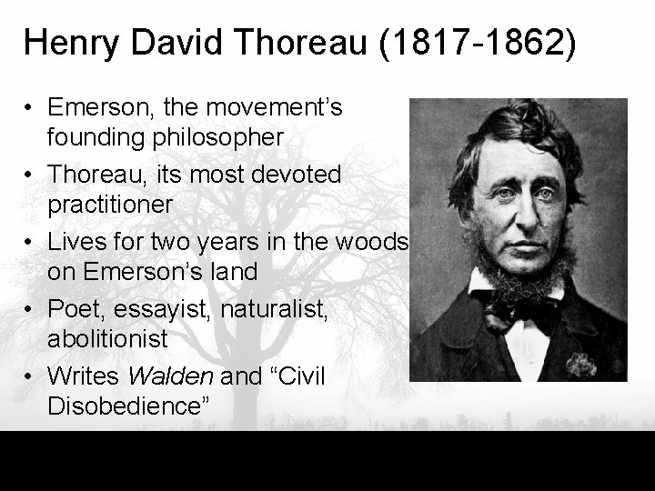 Henry David Thoreau (1817 -1862) • Emerson, the movement’s founding philosopher • Thoreau, its