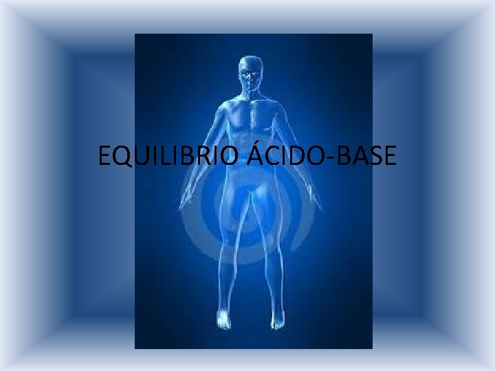 EQUILIBRIO ÁCIDO-BASE 