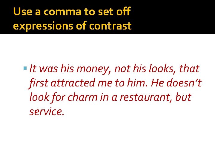 Use a comma to set off expressions of contrast It was his money, not