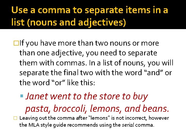 Use a comma to separate items in a list (nouns and adjectives) �If you