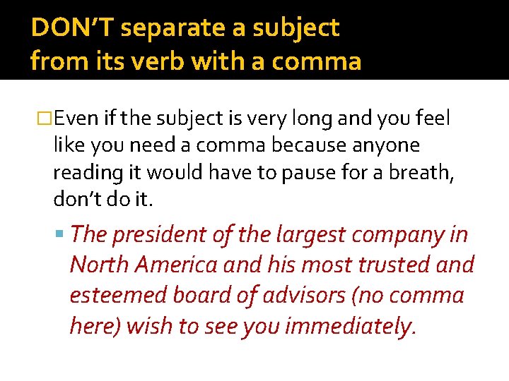 DON’T separate a subject from its verb with a comma �Even if the subject