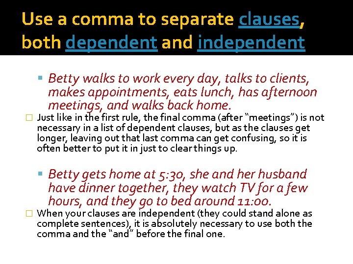 Use a comma to separate clauses, both dependent and independent Betty walks to work