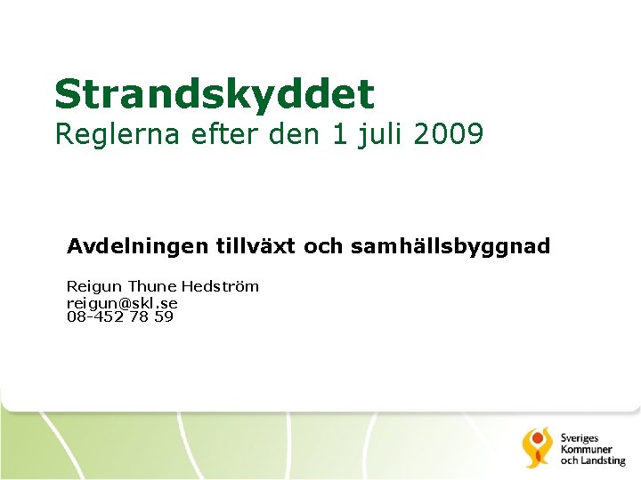 Strandskyddet Reglerna efter den 1 juli 2009 Avdelningen tillväxt och samhällsbyggnad Reigun Thune Hedström