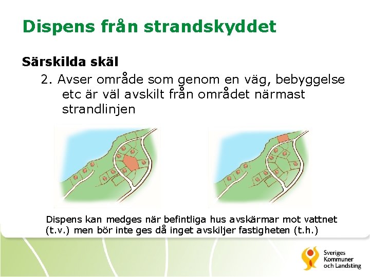 Dispens från strandskyddet Särskilda skäl 2. Avser område som genom en väg, bebyggelse etc